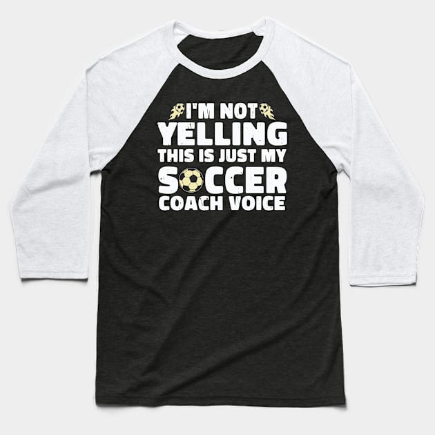 I'm not yelling this is just my soccer coach voice Baseball T-Shirt by Wise Words Store